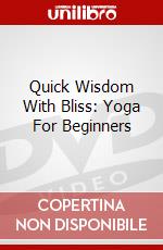 Quick Wisdom With Bliss: Yoga For Beginners dvd