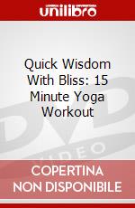 Quick Wisdom With Bliss: 15 Minute Yoga Workout dvd