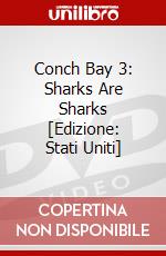 Conch Bay 3: Sharks Are Sharks [Edizione: Stati Uniti] dvd