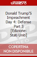 Donald Trump'S Impeachment Day 4: Defense Part 3 [Edizione: Stati Uniti] dvd