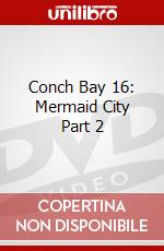 Conch Bay 16: Mermaid City Part 2 dvd
