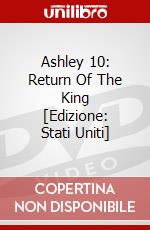 Ashley 10: Return Of The King [Edizione: Stati Uniti] dvd