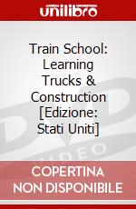 Train School: Learning Trucks & Construction [Edizione: Stati Uniti] dvd