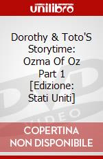 Dorothy & Toto'S Storytime: Ozma Of Oz Part 1 [Edizione: Stati Uniti] dvd