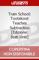 Train School: Tootskoot Teaches Subtraction [Edizione: Stati Uniti] dvd