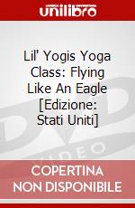 Lil' Yogis Yoga Class: Flying Like An Eagle [Edizione: Stati Uniti] dvd