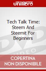 Tech Talk Time: Steem And Steemit For Beginners dvd