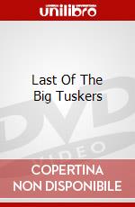 Last Of The Big Tuskers dvd