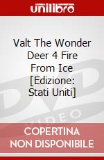 Valt The Wonder Deer 4 Fire From Ice [Edizione: Stati Uniti] dvd