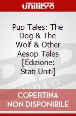 Pup Tales: The Dog & The Wolf & Other Aesop Tales [Edizione: Stati Uniti] dvd