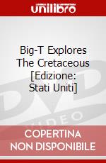 Big-T Explores The Cretaceous [Edizione: Stati Uniti] dvd