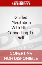 Guided Meditation With Bliss: Connecting To Self dvd