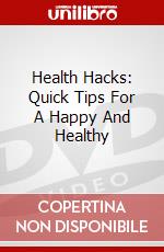 Health Hacks: Quick Tips For A Happy And Healthy dvd