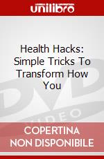 Health Hacks: Simple Tricks To Transform How You dvd