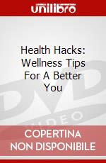 Health Hacks: Wellness Tips For A Better You dvd