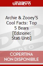 Archie & Zooey'S Cool Facts: Top 5 Bears [Edizione: Stati Uniti] dvd