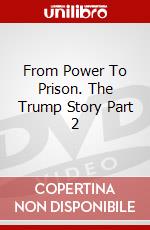 From Power To Prison. The Trump Story Part 2 dvd
