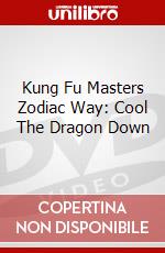 Kung Fu Masters Zodiac Way: Cool The Dragon Down dvd