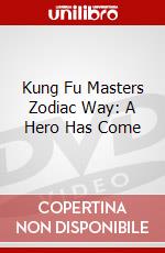 Kung Fu Masters Zodiac Way: A Hero Has Come dvd