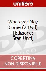 Whatever May Come (2 Dvd) [Edizione: Stati Uniti] dvd