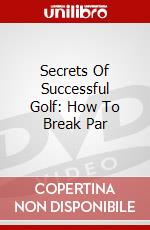 Secrets Of Successful Golf: How To Break Par dvd