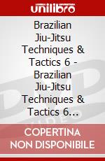 Brazilian Jiu-Jitsu Techniques & Tactics 6 - Brazilian Jiu-Jitsu Techniques & Tactics 6 [Edizione: Stati Uniti] dvd