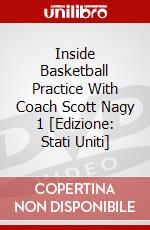 Inside Basketball Practice With Coach Scott Nagy 1 [Edizione: Stati Uniti] dvd