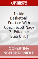 Inside Basketball Practice With Coach Scott Nagy 2 [Edizione: Stati Uniti] dvd