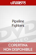 Pipeline Fighters dvd