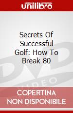 Secrets Of Successful Golf: How To Break 80 dvd