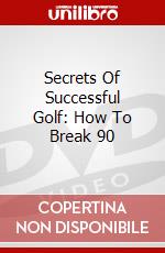 Secrets Of Successful Golf: How To Break 90 dvd