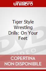 Tiger Style Wrestling Drills: On Your Feet dvd