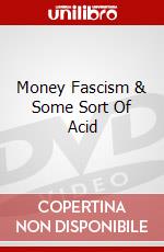 Money Fascism & Some Sort Of Acid dvd