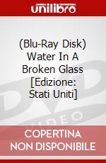 (Blu-Ray Disk) Water In A Broken Glass [Edizione: Stati Uniti] brd