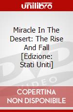 Miracle In The Desert: The Rise And Fall [Edizione: Stati Uniti] dvd