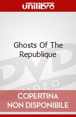 Ghosts Of The Republique dvd