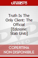 Truth Is The Only Client: The Official [Edizione: Stati Uniti] dvd