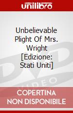 Unbelievable Plight Of Mrs. Wright [Edizione: Stati Uniti] dvd
