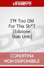 I'M Too Old For This Sh*T [Edizione: Stati Uniti] dvd