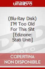 (Blu-Ray Disk) I'M Too Old For This Sht [Edizione: Stati Uniti] brd