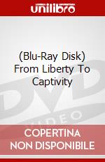 (Blu-Ray Disk) From Liberty To Captivity brd