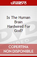 Is The Human Brain Hardwired For God? dvd
