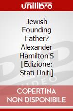 Jewish Founding Father? Alexander Hamilton'S [Edizione: Stati Uniti] dvd