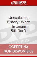 Unexplained History: What Historians Still Don't dvd