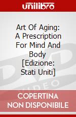 Art Of Aging: A Prescription For Mind And Body [Edizione: Stati Uniti] dvd