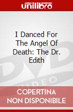 I Danced For The Angel Of Death: The Dr. Edith dvd