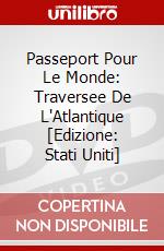 Passeport Pour Le Monde: Traversee De L'Atlantique [Edizione: Stati Uniti] dvd