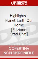 Highlights - Planet Earth Our Home [Edizione: Stati Uniti] dvd