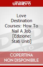 Love Destination Courses: How To Nail A Job [Edizione: Stati Uniti] dvd