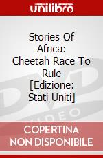 Stories Of Africa: Cheetah Race To Rule [Edizione: Stati Uniti] dvd